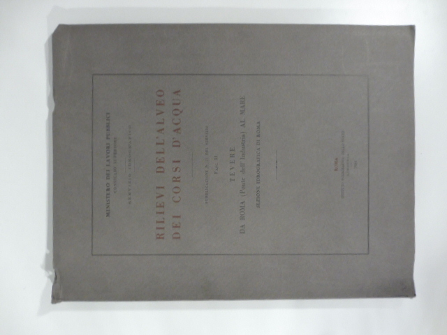 Rilievi dell'alveo dei corsi d'acqua pubblicazione n. 23 del sevizio Fasc. II,  Tevere da Roma (Ponte dell'Industria) al mare. Sezione idrografica di Roma